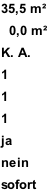 35,5 m²    0,0 m²  K. A.  1  1  1  ja  nein  sofort