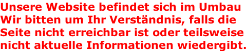 Unsere Website befindet sich im Umbau Wir bitten um Ihr Verständnis, falls die Seite nicht erreichbar ist oder teilsweise nicht aktuelle Informationen wiedergibt.