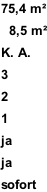 75,4 m²    8,5 m²  K. A.  3  2  1  ja  ja  sofort