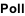 Poll
