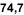 74,7