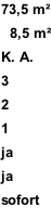 73,5 m²    8,5 m²  K. A.  3  2  1  ja  ja  sofort
