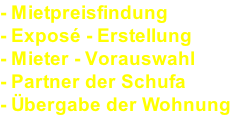 - Mietpreisfindung - Exposé - Erstellung - Mieter - Vorauswahl - Partner der Schufa - Übergabe der Wohnung