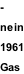 -  nein  1961  Gas
