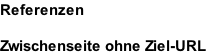 Referenzen  Zwischenseite ohne Ziel-URL